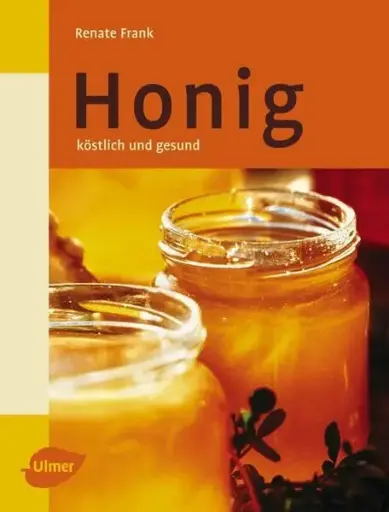 Honig köstlich und gesund - Renate Frank